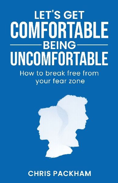 Lets Get Comfortable Being Uncomfortable: How to break free from your fear zone