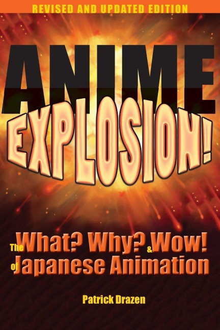 Anime Explosion!: The What? Why? and Wow! of Japanese Animation, Revised and Updated Edition