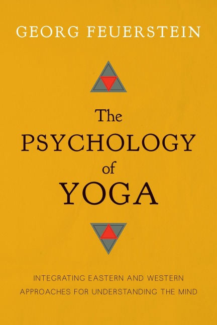 The Psychology of Yoga: Integrating Eastern and Western Approaches for Understanding the Mind