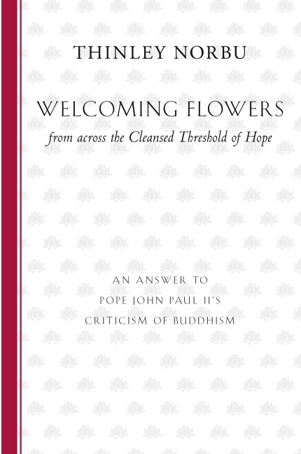 Welcoming Flowers from across the Cleansed Threshold of Hope: An Answer to Pope John Paul IIs Criticism of Buddhism