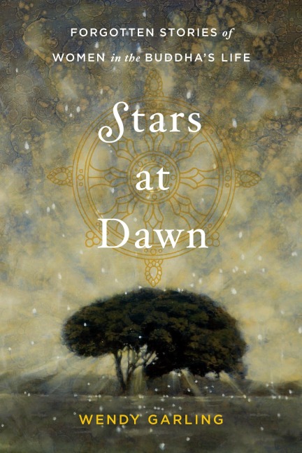 Stars at Dawn: Forgotten Stories of Women in the Buddhas Life