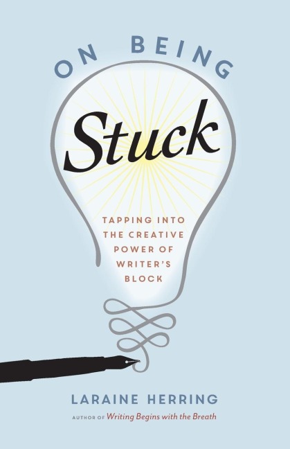 On Being Stuck: Tapping Into the Creative Power of Writers Block