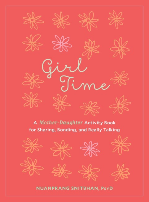 Girl Time: A Mother-Daughter Activity Book for Sharing, Bonding, and Really Talking