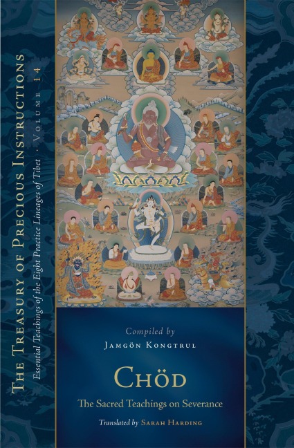 Chod: The Sacred Teachings on Severance: Essential Teachings of the Eight Practice Lineages of Tibet, Volume 14 (the Treasury of Precious Instructions)