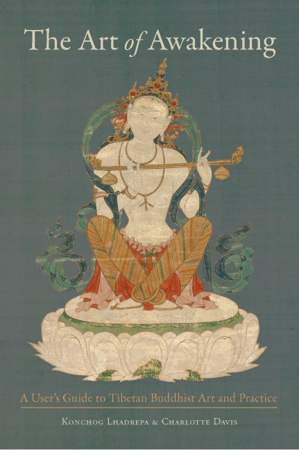 The Art of Awakening: A Users Guide to Tibetan Buddhist Art and Practice