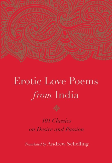 Erotic Love Poems from India 101 Classics on Desire and Passion