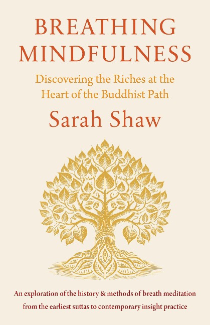 Breathing Mindfulness: Discovering the Riches at the Heart of the Buddhist Path