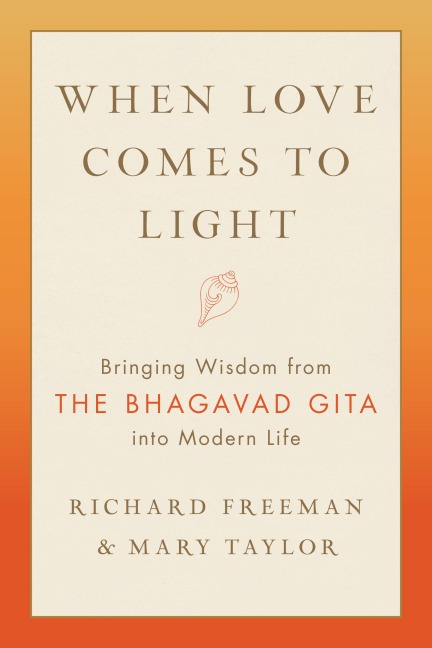 When Love Comes to Light: Bringing Wisdom from the Bhagavad Gita to Modern Life