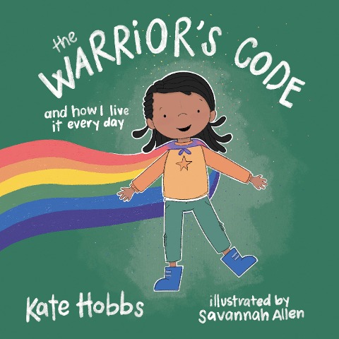 The Warriors Code: And How I Live It Every Day (a Kids Guide to Love, Respect, Care, Responsibility, Honor, and Peace)