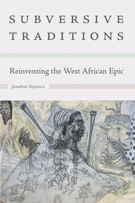 Subversive Traditions: Reinventing the West African Epic