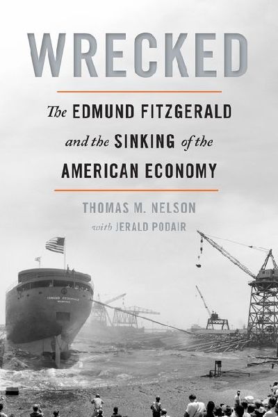 Wrecked: The Edmund Fitzgerald and the Sinking of the American Economy