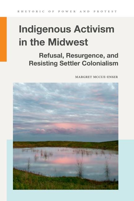 Indigenous Activism in the Midwest: Refusal, Resurgence, and Resisting Settler Colonialism