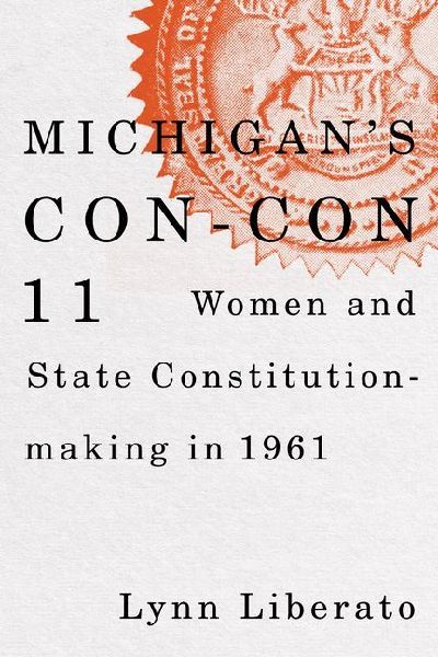 Michigan's Con-Con 11: Women and State Constitution-Making in 1961