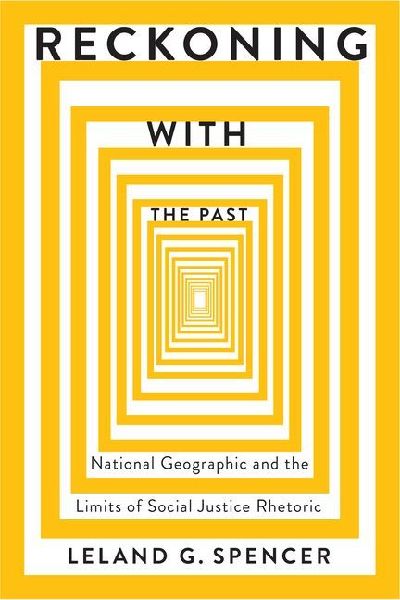 Reckoning with the Past: National Geographic and the Limits of Social Justice Rhetoric