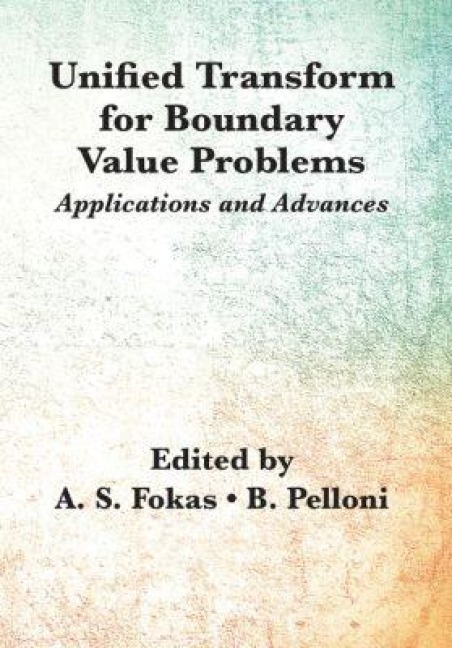 Unified Transform for Boundary Value Problems: Applications and Advances