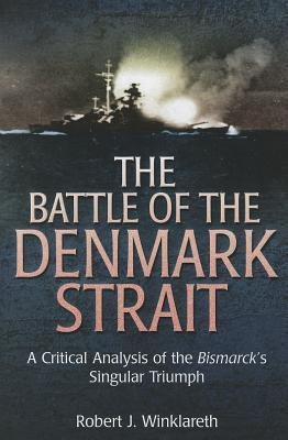 The Battle of the Denmark Strait: A Critical Analysis of the Bismarck's Singular Triumph