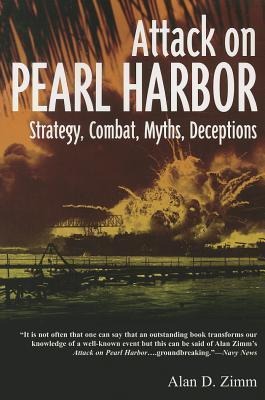 Attack on Pearl Harbor: Strategy, Combat, Myths, Deceptions