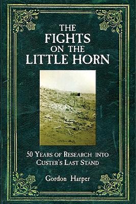 The Fights on the Little Horn: Unveiling the Mysteries of Custers Last Stand