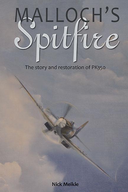 Mallochs Spitfire: The Story and Restoration of Pk350