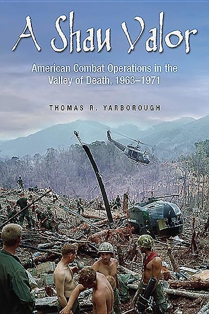 A Shau Valor: American Combat Operations in the Valley of Death, 1963-1971