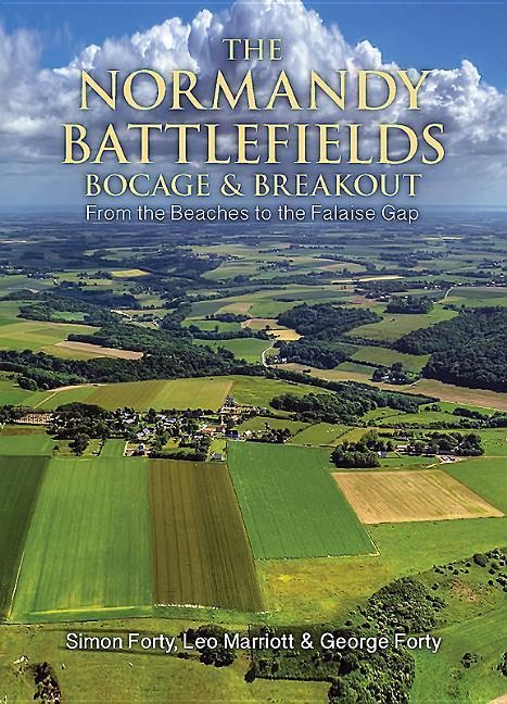 The Normandy Battlefields: Bocage and Breakout: From the Beaches to the Falaise Gap