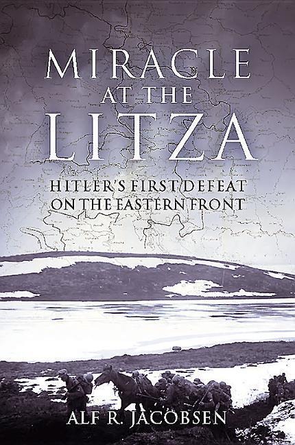 Miracle at the Litza: Hitlers First Defeat on the Eastern Front