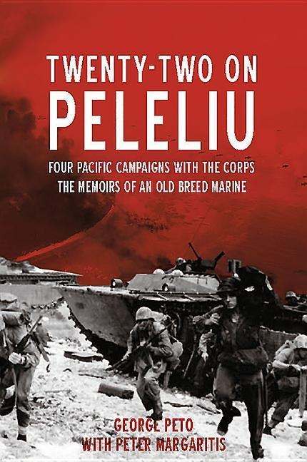 Twenty-Two on Peleliu: Four Pacific Campaigns with the Corps: The Memoirs of an Old Breed Marine