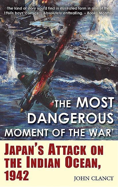 "The Most Dangerous Moment of the War": Japan's Attack on the Indian Ocean, 1942
