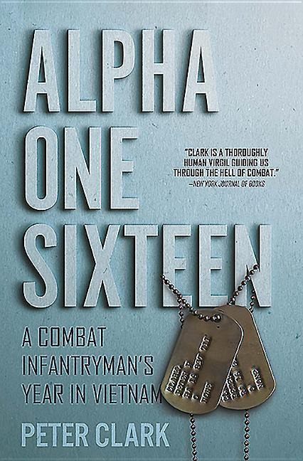 Alpha One Sixteen: A Combat Infantryman's Year in Vietnam