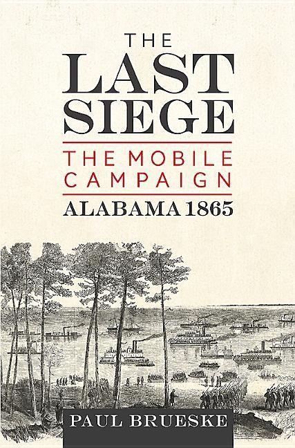 The Last Siege: The Mobile Campaign, Alabama 1865