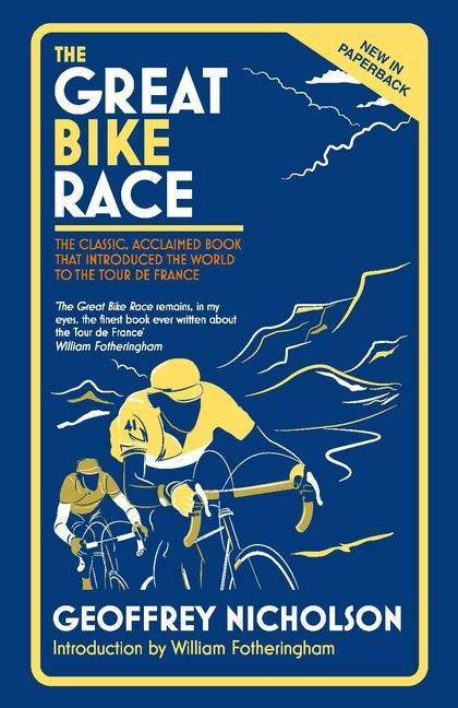 The Great Bike Race: The classic, acclaimed book that introduced the world to the Tour de France