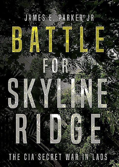 Battle for Skyline Ridge: The CIA Secret War in Laos