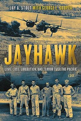 Jayhawk: Love, Loss, Liberation, and Terror Over the Pacific