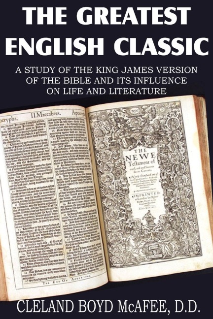 The Greatest English Classic, A Study of the King James Version of the Bible and Its Influence on Live and Literature