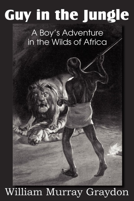 Guy in the Jungle, a Boys Adventure in the Wilds of Africa