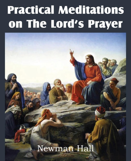 Practical Meditations on the the Lords Prayer