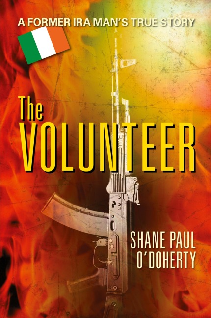 The Volunteer: A Former IRA Mans True Story