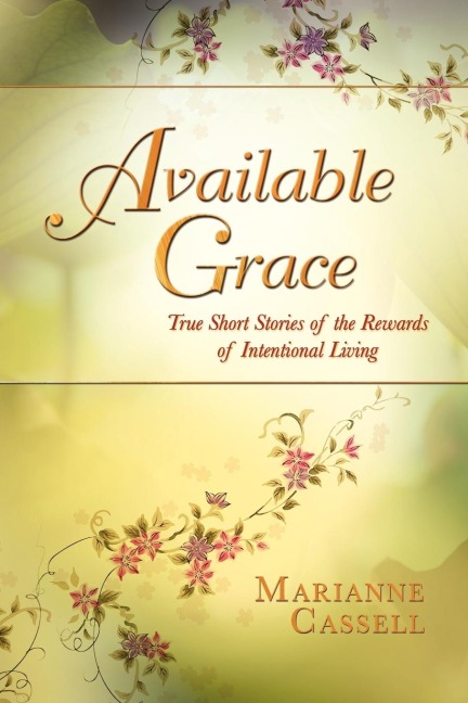 Available Grace: True Short Stories of the Rewards of Intentional Living