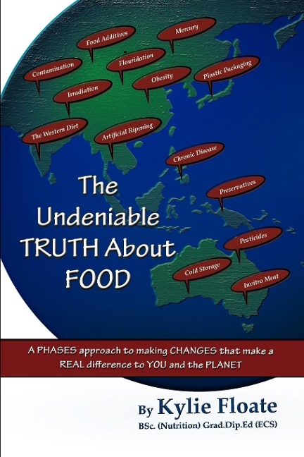 The Undeniable TRUTH About FOOD: A PHASES Approach to Making CHANGES That Makes a REAL Difference to YOU and the PLANET