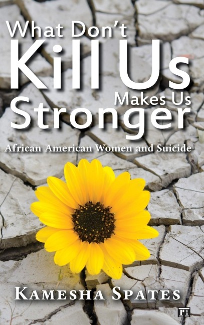 What Dont Kill Us Makes Us Stronger: African American Women and Suicide