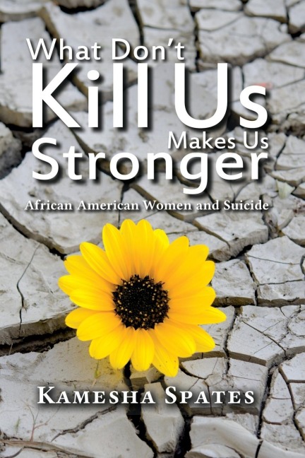 What Dont Kill Us Makes Us Stronger: African American Women and Suicide