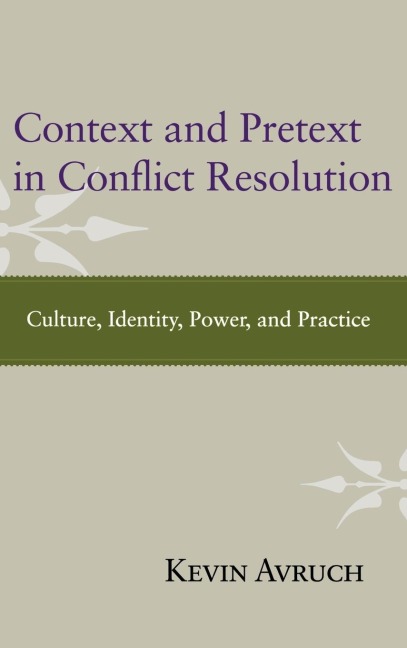Context and Pretext in Conflict Resolution: Culture, Identity, Power, and Practice