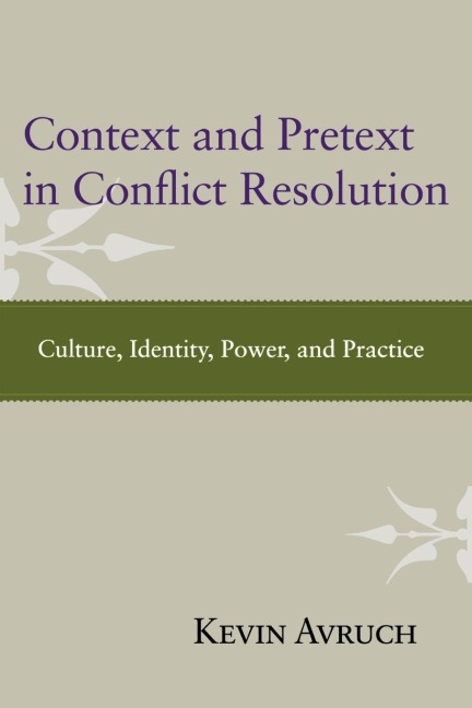 Context and Pretext in Conflict Resolution: Culture, Identity, Power, and Practice