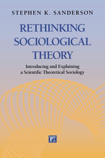 Rethinking Sociological Theory: Introducing and Explaining a Scientific Theoretical Sociology