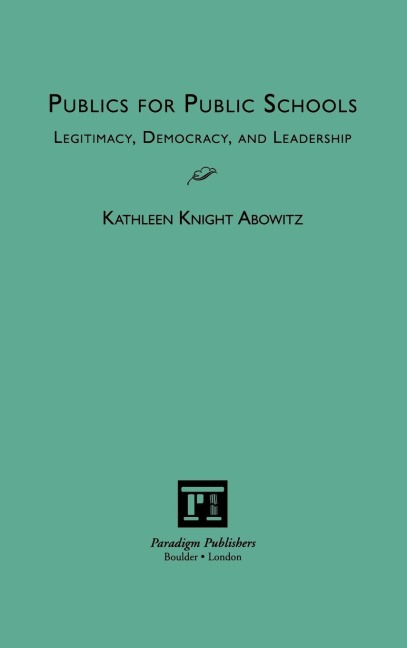 Publics for Public Schools: Legitimacy, Democracy, and Leadership