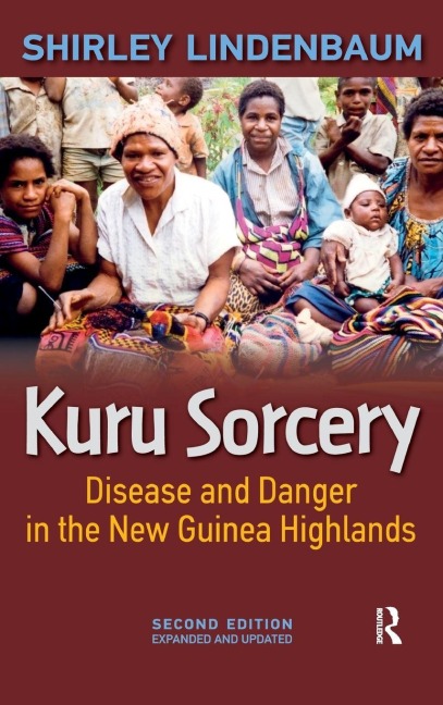 Kuru Sorcery: Disease and Danger in the New Guinea Highlands