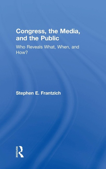 Congress, the Media, and the Public: Who Reveals What, When, and How?