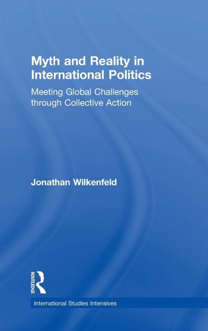 Myth and Reality in International Politics: Meeting Global Challenges through Collective Action