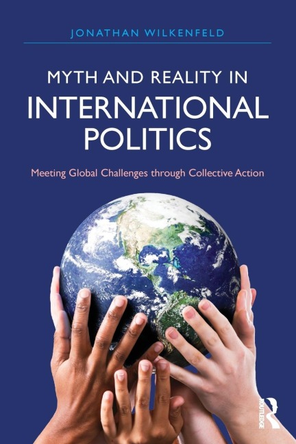 Myth and Reality in International Politics: Meeting Global Challenges through Collective Action