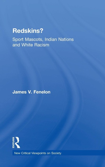 Redskins?: Sport Mascots, Indian Nations and White Racism